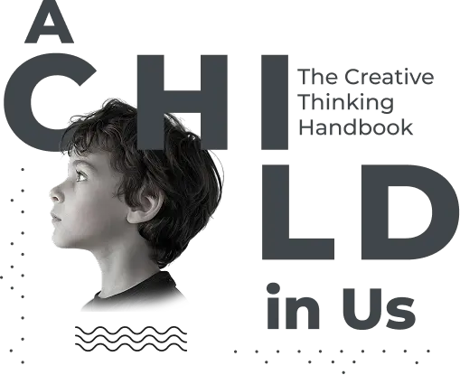 about the book a CHILD in Us: The creative Thinking Handbook